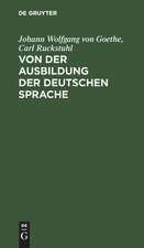 Von der Ausbildung der teutschen Sprache in Beziehung auf neue dafür angestellte Bemühungen: von der Ausbildung der deutschen Sprache