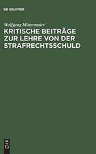 Kritische Beiträge zur Lehre von der Strafrechtsschuld