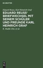 Eduard Reuss' Briefwechsel mit seinem Schüler und Freunde Karl Heinrich Graf