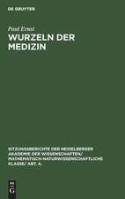 Wurzeln der Medizin: Festrede zur Jahresfeier der Akademie der Wissenschaften am 10. Juni 1928