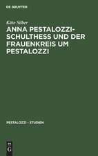 Anna Pestalozzi-Schultheß und der Frauenkreis um Pestalozzi