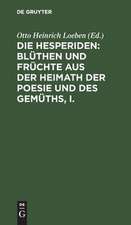 Die Hesperiden : Blüthen und Früchte aus der Heimath der Poesie und des Gemüths: 1