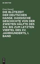 Die Blütezeit der deutschen Hanse : hansische Geschichte von der zweiten Hälfte des XIV. bis zum letzten Viertel des XV. Jahrhunderts: Bd. 1