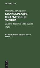 König Heinrich der Sechste: Zweiter und dritter Theil, aus: [Dramatische Werke] Shakespear's dramatische Werke, Bd. 16