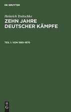 Von 1865 - 1870: aus: Zehn Jahre deutscher Kämpfe : Schriften zur Tagespolitik, Theil 1