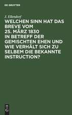 Welchen Sinn hat das Breve vom 25. März 1830 in Betreff der gemischten Ehen und wie verhält sich zu selbem die bekannte Instruction? ...