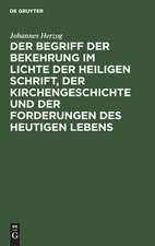 Der Begriff der Bekehrung im Lichte der heiligen Schrift, der Kirchengeschichte und der Forderungen des heutigen Lebens: eine Untersuchung