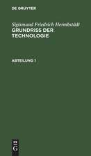 Grundriss der Technologie, oder Anleitung zur rationellen Kenntniß und Beurtheilung derjenigen Künste, Fabriken, Manufacturen und Handwerke, welche mit der Landwirthschaft, so wie der Kameral- und Polizey-Wissenschaft in nächster Verbindung stehen :...: Abtheilung 1