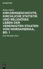 Kirchengeschichte, kirchliche Statistik und religiöses Leben der Vereinigten Staaten von Nordamerika: Bd. 1