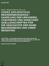 Codex diplomaticus Brandenburgensis : Sammlung der Urkunden, Chroniken und sonstigen Quellenschriften für die Geschichte der Mark Brandenburg und ihrer Regenten: Haupttheil 1, Bd. 15