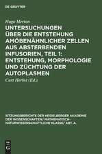 Entstehung, Morphologie und Züchtung der Autoplasmen: aus: Untersuchungen über die Entstehung amöbenähnlicher Zellen aus absterbenden Infusorien, 1