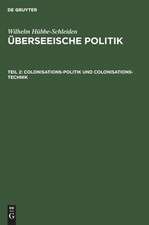 Colonisations-Politik und Colonisations-Technik: eine Studie über Wirksamkeit und Rentabilität von Colonisations-Gesellschaften, aus: Überseeische Politik : eine culturwissenschaftliche Studie mit Zahlenbildern, Theil 2