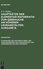 Planimetrie und Arithmetik nebst d. Anfangsgründen d. Trigonometrie u. Stereometrie: Für d. unteren u. mittl. Klassen höh. Lehranst., aus: (Mehler, F. Gustav: Hauptsätze d. Elementar-Mathematik ; Ausg. B. Unterstufe)