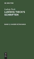 Kaiser Octavianus: In zwei Theilen, aus: [Schriften] Ludwig Tieck's Schriften, Bd. 1