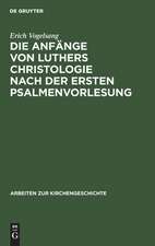 Die Anfänge von Luthers Christologie nach der ersten Psalmenvorlesung: insbesondere in ihren exegetischen und systematischen Zusammenhängen mit Augustin und der Scholastik dargestellt