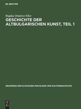 Geschichte der altbulgarischen Kunst: bis zur Eroberung des bulgarischen Reiches durch die Türken