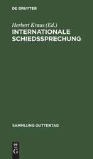 Internationale Schiedssprechung: eine Sammlung der für das Deutsche Reich verbindlichen Verträge und Vertragsbestimmungen, die sich auf internationale Gerichtsbarkeit, Schiedsgerichtsbarkeit sowie Vergleichsverfahren beziehen, nebst den dazugehörigen deutschen...