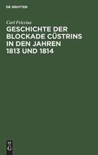 Geschichte der Sockade Cüstrins in den Jahren 1813 und 1814: mit besonderer Rücksicht auf die Ostpreußische Landwehr