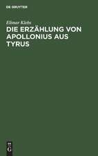 Die Erzählung von Apollonius aus Tyrus: eine geschichtliche Untersuchung über ihre lateinische Urform und ihre späteren Bearbeitungen