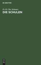 Die Schulen: die verschiedenen Arten der Schulen, ihre inneren und äußeren Verhältnisse, und ihre Bestimmung in dem Entwickelungsgange der Menschheit ; zur Vollständigkeit der Erziehungslehre