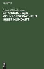 Strassburger Volksgespräche: in ihrer mundart vorgetragen und in sprachlicher, literarischer und sittengeschichtlicher hinsicht erläutert