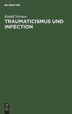 Traumaticismus und Infection: Nach einer Rede, geh. ... zu Paris 1900