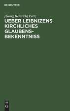 Ueber Leibnizens kirchliches Glaubensbekenntniss: Gelesen in der philosophisch-historischen Klasse der Königl. Akademie der Wissenschaften zu Berlin am 18. Mai, und in der öffentlichen Leibniz-Sitzung am 1. Juli 1846/ Vom Geh. Regierungsrath Dr. Pertz