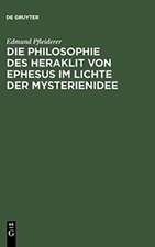 Die Philosophie des Heraklit von Ephesus im Lichte der Mysterienidee: Nebst einem Anhang über heraklitische Einflüsse im alttestamentlichen Kohelet und besonders im Buche der Weisheit, sowie in der ersten christlichen Literatur