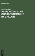 Astronomische Ortsbestimmung im Ballon: mit 10 Tafeln, 3 Karten und 3 Textbildern