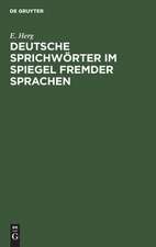 Deutsche Sprichwörter im Spiegel fremder Sprachen: unter Berücksichtigung des Englischen, Französischen, Italienischen, Lateinischen und Spanischen