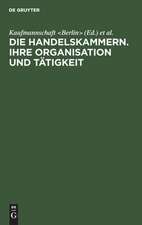 Die Handelskammern: ihre Organisation und Tätigkeit ; Bericht an den Internationalen Handelskammer-Kongress in Mailand 1906