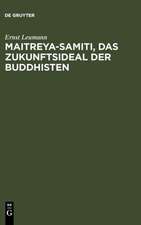 Maitreya-samiti, das Zukunftsideal der Buddhisten: Die nordarische Schilderung in Text und Übersetzung ... ; mit einer Begründung der indogermanischen Metrik