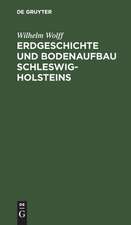 Erdgeschichte und Bodenaufbau Schleswig-Holsteins: unter Berücksichtigung des nordhannoverschen Nachbargebietes