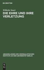 Die Ehre und ihre Verletzung: kritische Untersuchungen über Tatbestand und Rechtswidrigkeit der Beleidigung mit besonderer Rücksicht auf die deutsche Strafrechtsreform