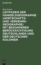 Leitfaden der Handelsgeographie (Wirtschafts- und Verkehrsgeographie) mit besonderer Berücksichtigung Deutschlands und der deutschen Kolonien