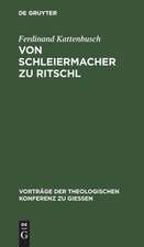 Von Schleiermacher zu Ritschl: zur Orientierung über den gegenwärtigen Stand der Dogmatik