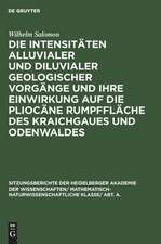 Die Intensitäten alluvialer und diluvialer geologischer Vorgänge und ihre Einwirkung auf die pliocäne Rumpffläche des Kraichgaues und Odenwaldes