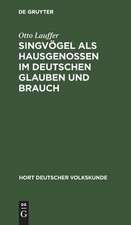 Singvögel als Hausgenossen im deutschen Glauben und Brauch