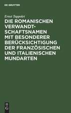 Die romanischen Verwandtschaftsnamen mit besonderer Berücksichtigung der französischen und italienischen Mundarten: ein Beitrag zur vergleichenden Lexikologie