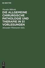 Die allgemeine chirurgische Pathologie und Therapie in 51 Vorlesungen: Ein Handbuch ...