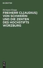 Freiherr Cl[audius] von Schwerin und die Zenten des Hochstifts Würzburg: (Zur Abwehr)