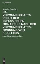 Das Vormundschaftsrecht der preußischen Monarchie nach der Vormundschaftsordnung vom 5. Juli 1875