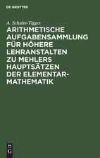 Arithmetische Aufgabensammlung für höhere Lehranstalten zu Mehlers Hauptsätzen der Elementar-Mathematik: Unterstufe