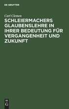 Schleiermachers Glaubenslehre in ihrer Bedeutung für Vergangenheit und Zukunft