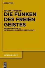 Die Funken des freien Geistes: Neuere Aufsätze zu Nietzsches Philosophie der Zukunft