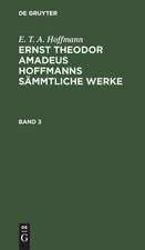 E. T. A. Hoffmann: Ernst Theodor Amadeus Hoffmanns sämmtliche Werke. Band 3