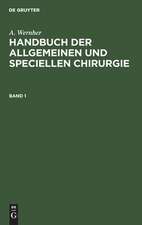 A. Wernher: Handbuch der allgemeinen und speciellen Chirurgie. Band 1