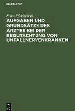 Aufgaben und Grundsätze des Arztes bei der Begutachtung von Unfallnervenkranken