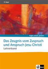 Das Zeugnis vom Zuspruch und Anspruch Jesu Christi. Lehrerband Sekundarstufe II