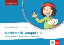 Mathematik kompakt 3. Richtig rechnen - Sachrechnen - Geometrie. Übungsheft Klasse 3